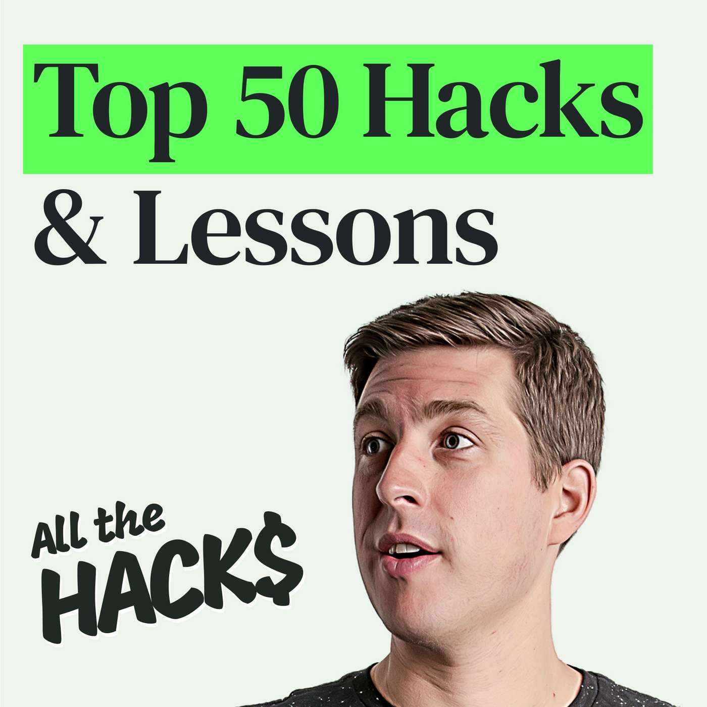 Top 50 Ways to Upgrade Your Life, Money, and Travel from 200+ Episodes of All the Hacks