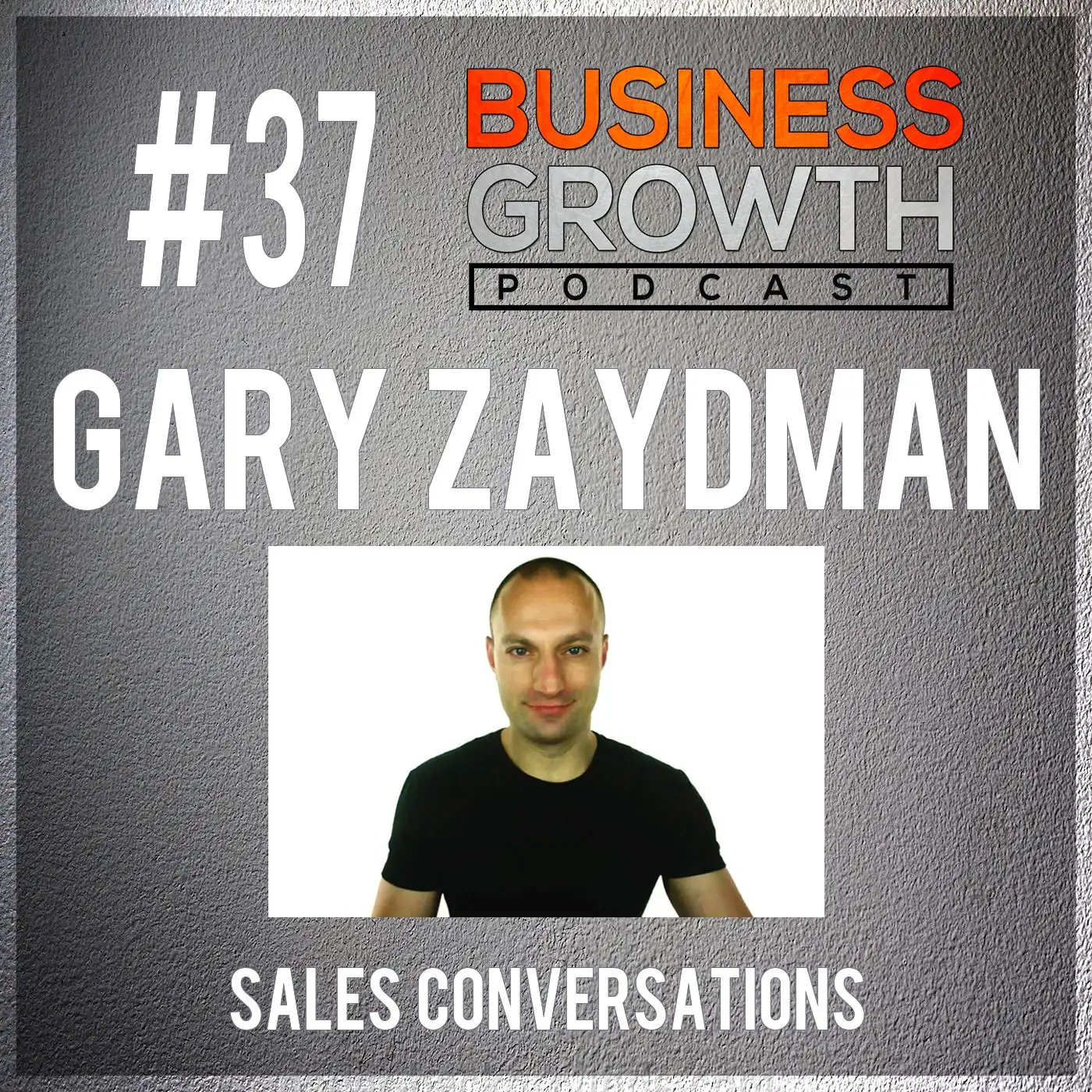 BGP 037 Gary Zaydman - Sales Conversations episode artwork