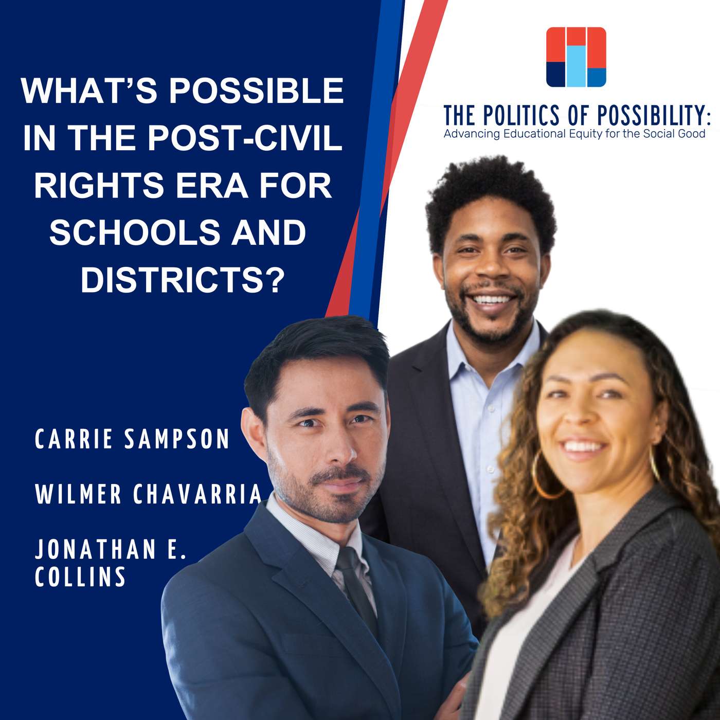 The Politics of Possibility: Implications for Schools and Districts in the Post-Civil Rights Era with Carrie Sampson (Arizona State University), Jonathan Collins (Teachers College, Columbia University) and Wilmer Chavarria (Winooski School District, VT) episode artwork