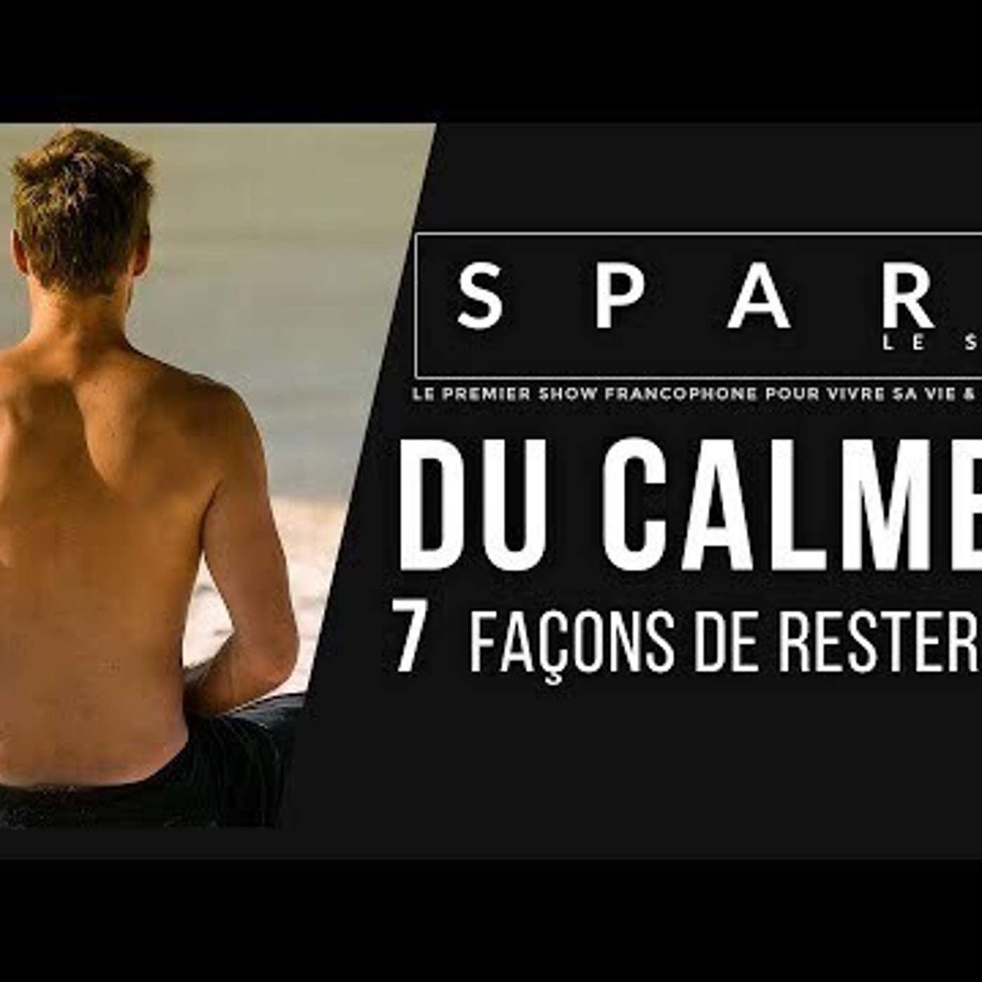 SPARK LE SHOW: DU CALME ! 7 secrets pour rester Zen episode artwork