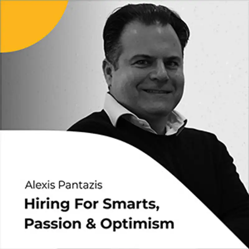 S01E03 Alexis Pantazis on hiring for smarts, passion and optimism