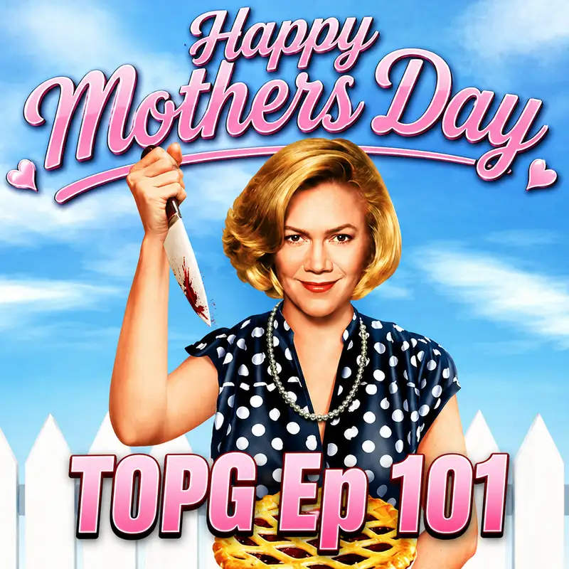 TOPG Ep 101: Serial Mom