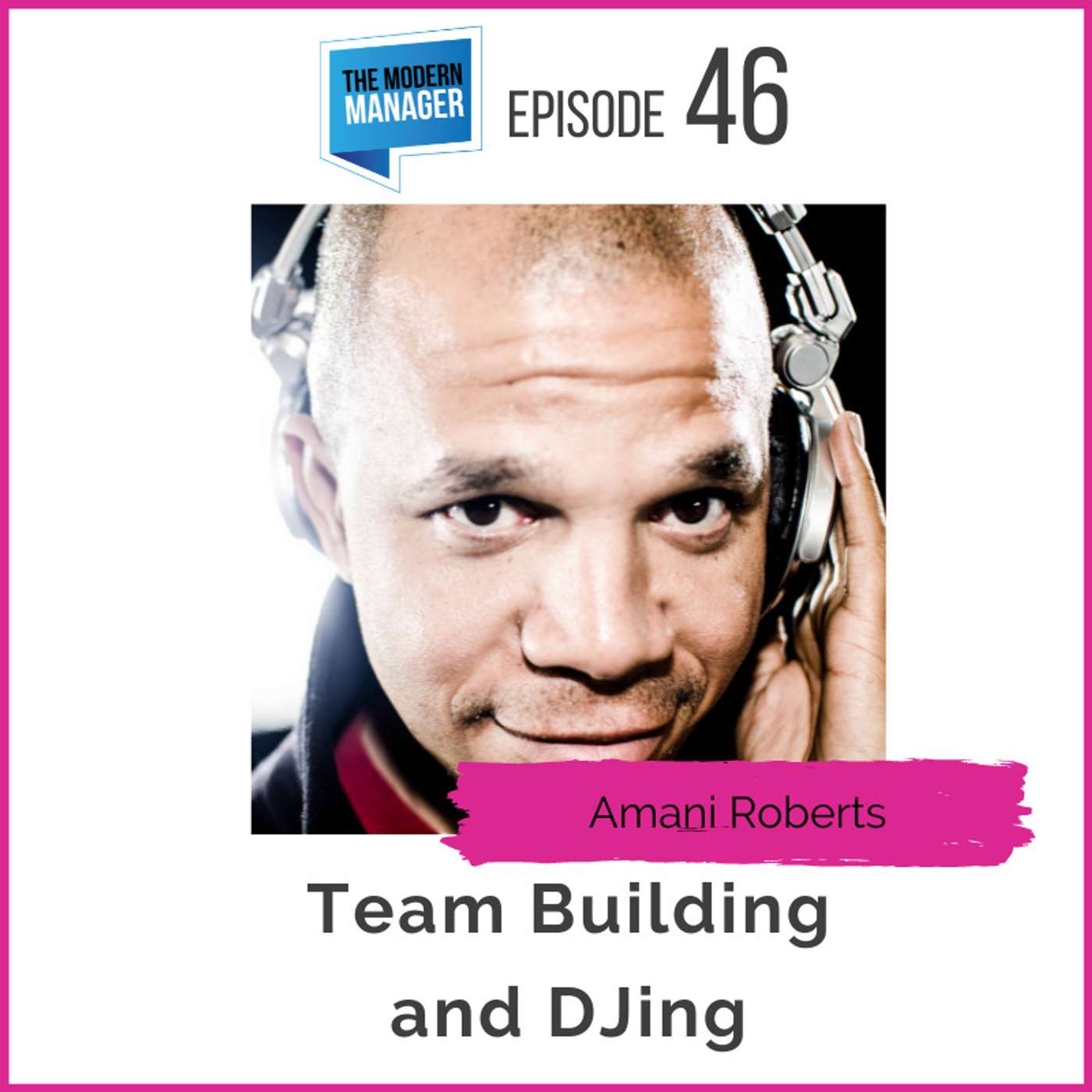 46: Team Building and DJing with Amani Roberts