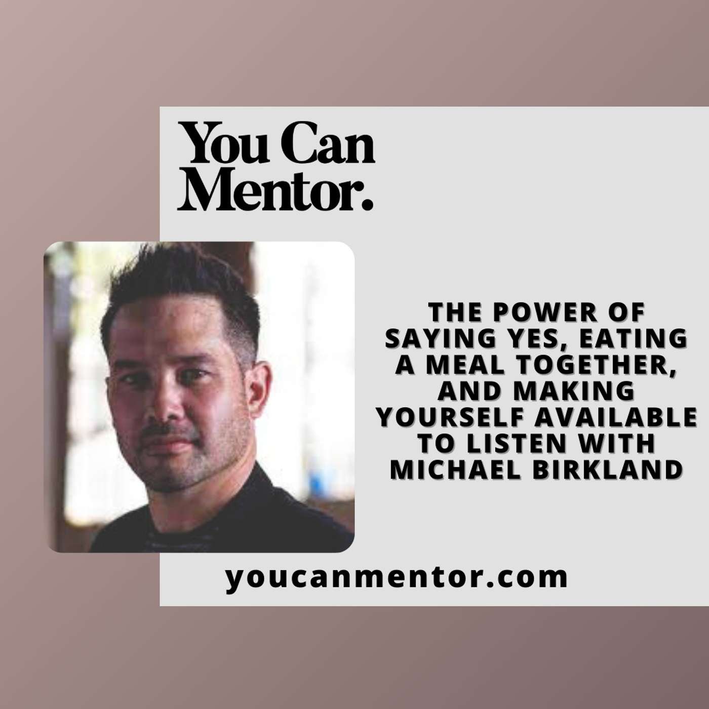 214. The Power of Saying Yes, Eating a Meal Together, and Making Yourself Available to Listen with Michael Birkland