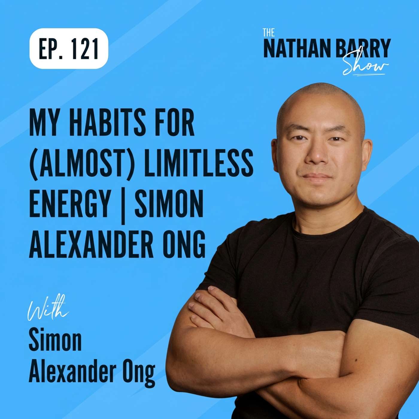 My Habits For (Almost) Limitless Energy | Simon Alexander Ong | 121 My Habits For (Almost) Limitless Energy | Simon Alexander Ong | 121