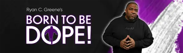 Ryan C. Greene's BORN TO BE DOPE!