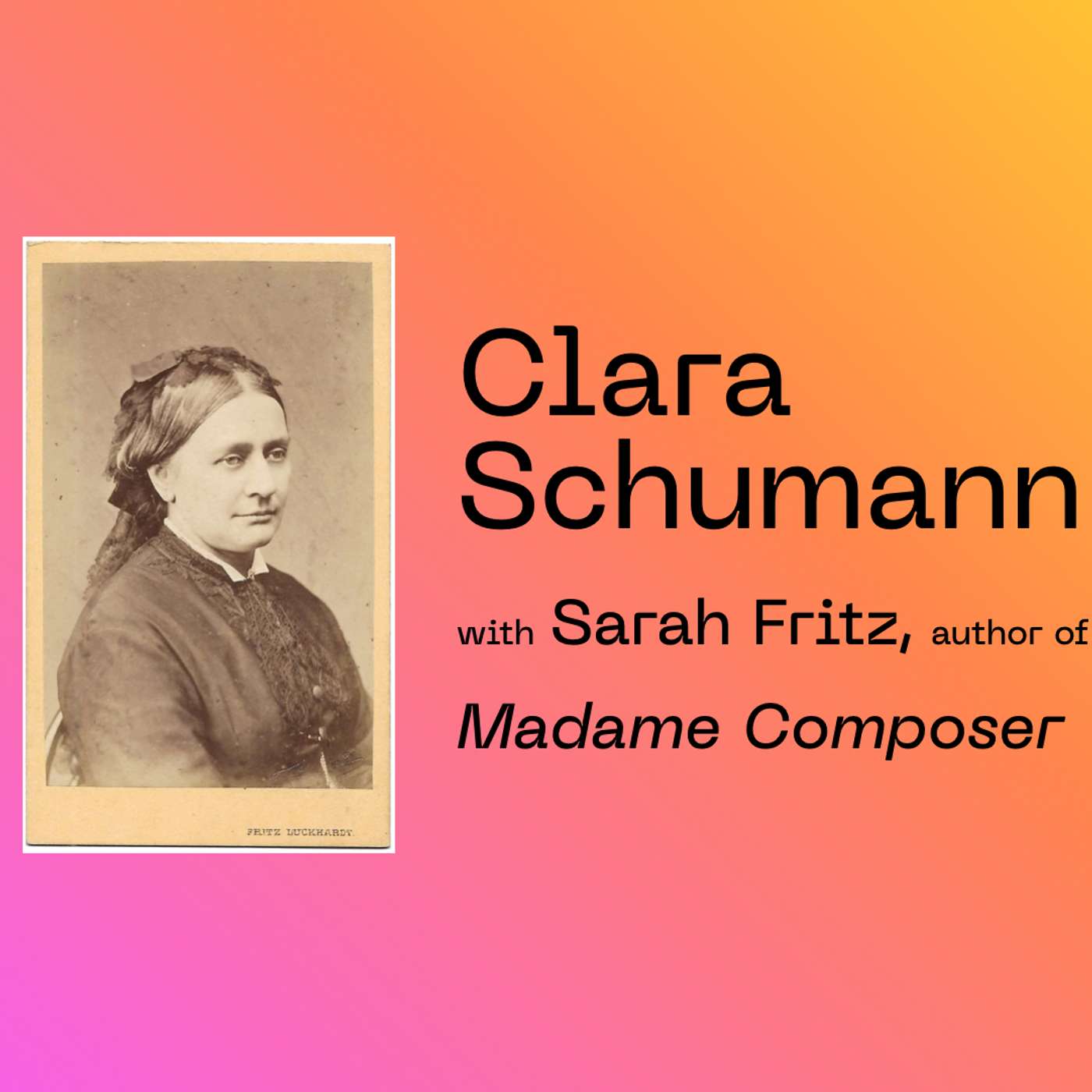 #1 Clara Schumann - with Sarah Fritz, author of 'Madame Composer' #1 Clara Schumann - with Sarah Fritz, author of 'Madame Composer'