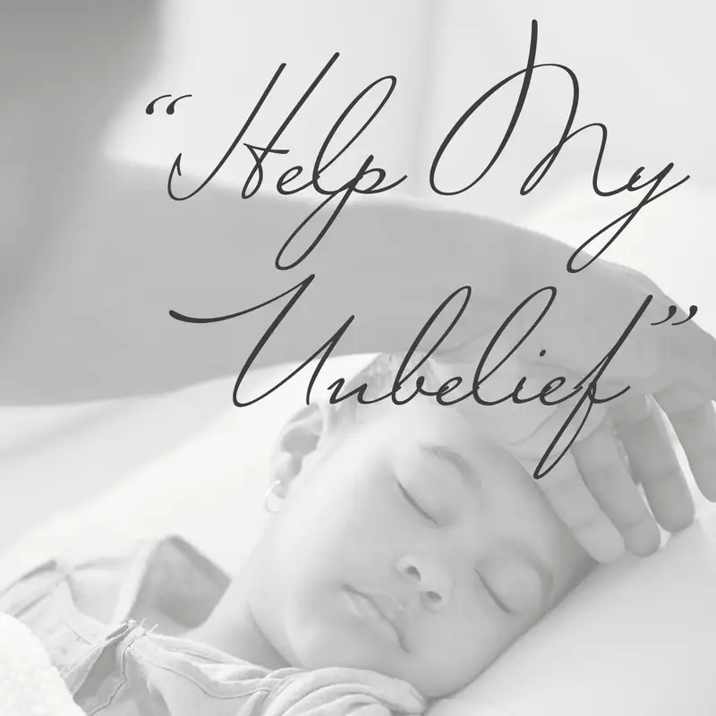 Episode 143: “Help My Unbelief”