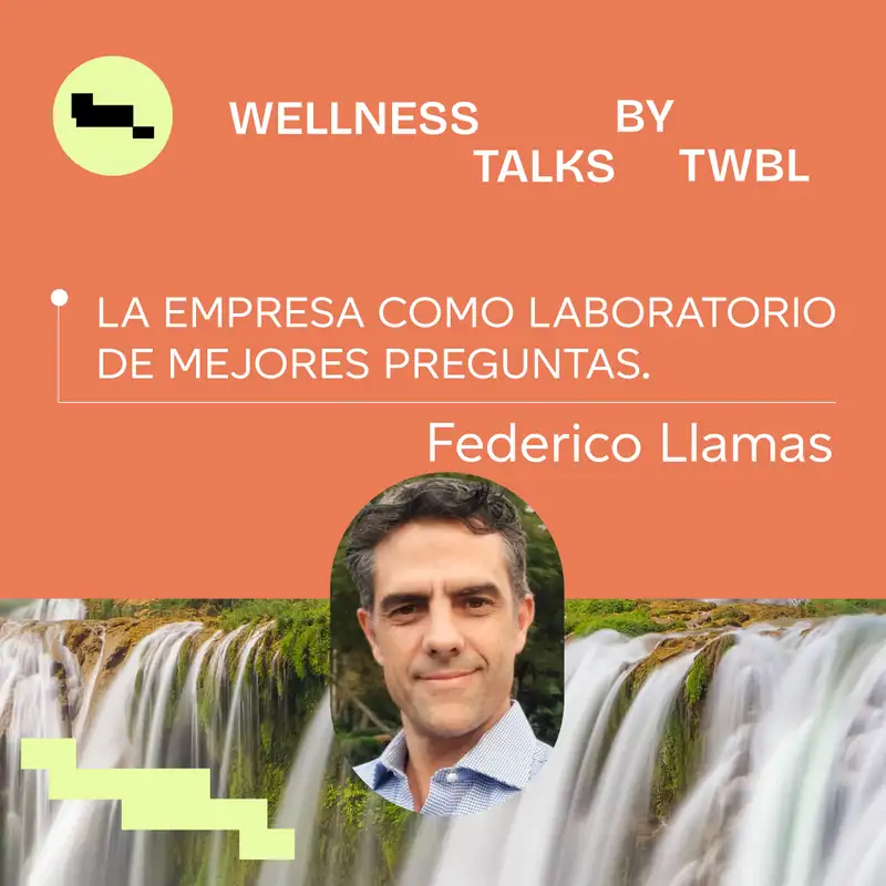 Federico Llamas | La empresa como laboratorio de mejores preguntas 