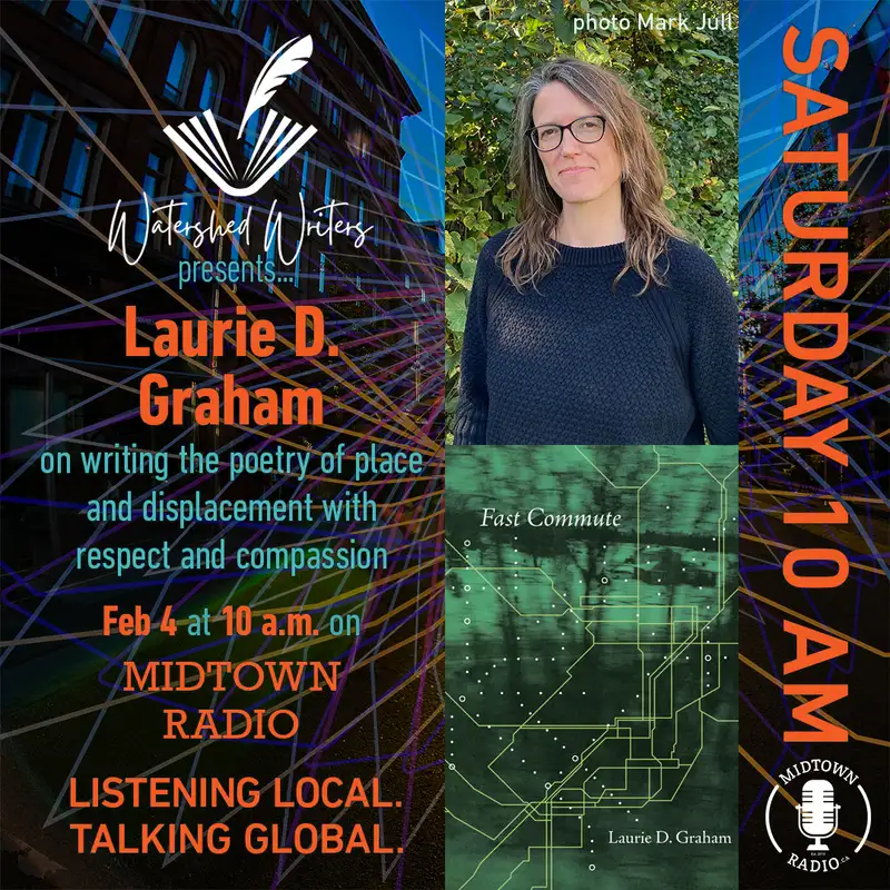 Watershed Writers w/ Tanis MacDonald: Laurie D. Graham on the poetry of PLACE AND DISPLACEMENT