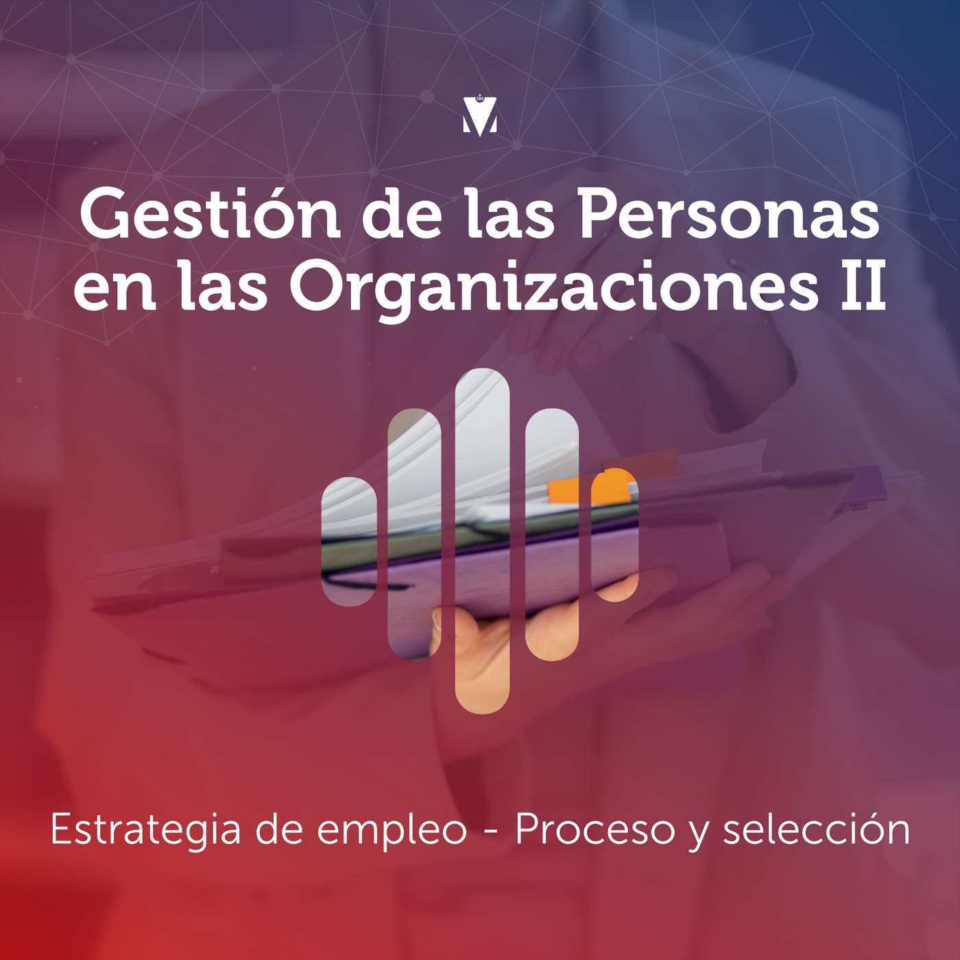 2 - GESTIÓN DE LAS PERSONAS EN LAS ORGANIZACIONES II: Estrategia de empleo - Proceso y selección