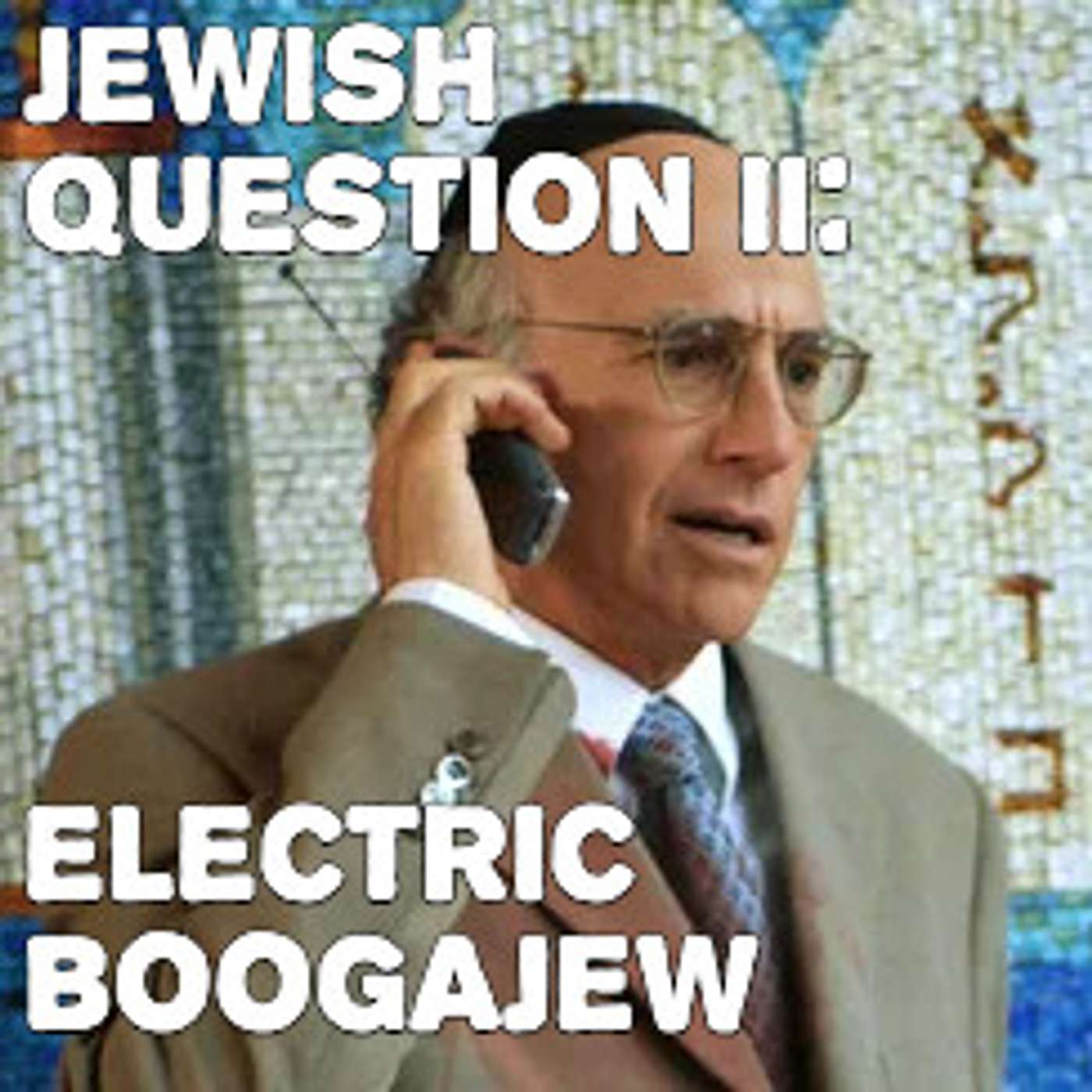 The Jewish Question II: Electric Boogajew