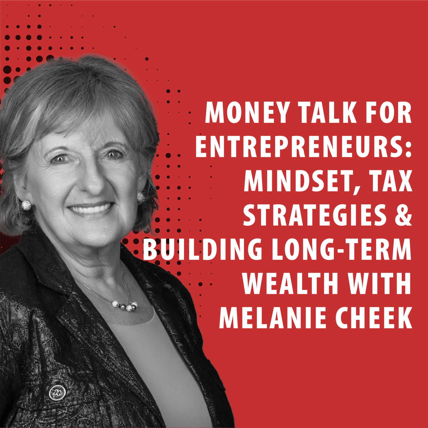 Money Talk for Entrepreneurs: Mindset, Tax Strategies & Building Long-Term Wealth with Melanie Cheek episode artwork