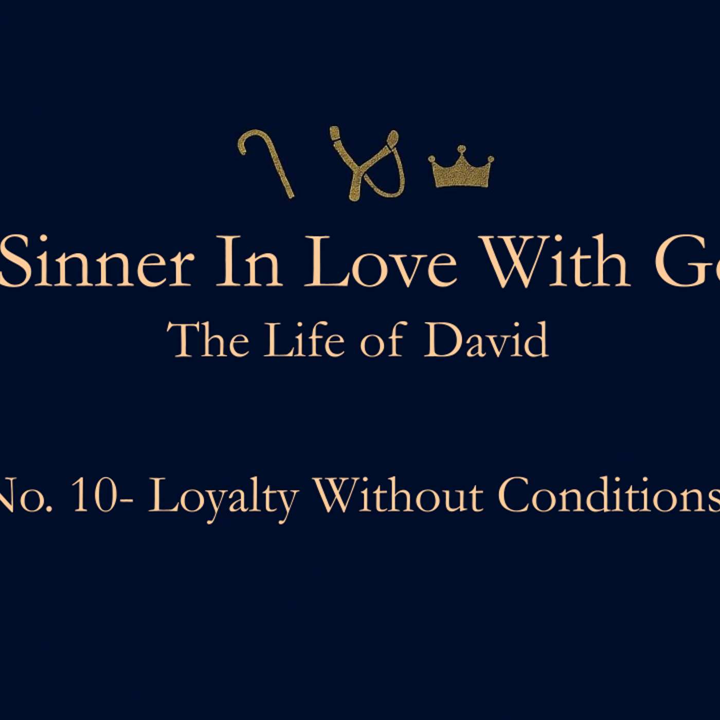 A Sinner In Love With God (Life Of David) No.10- Loyalty Without Conditions