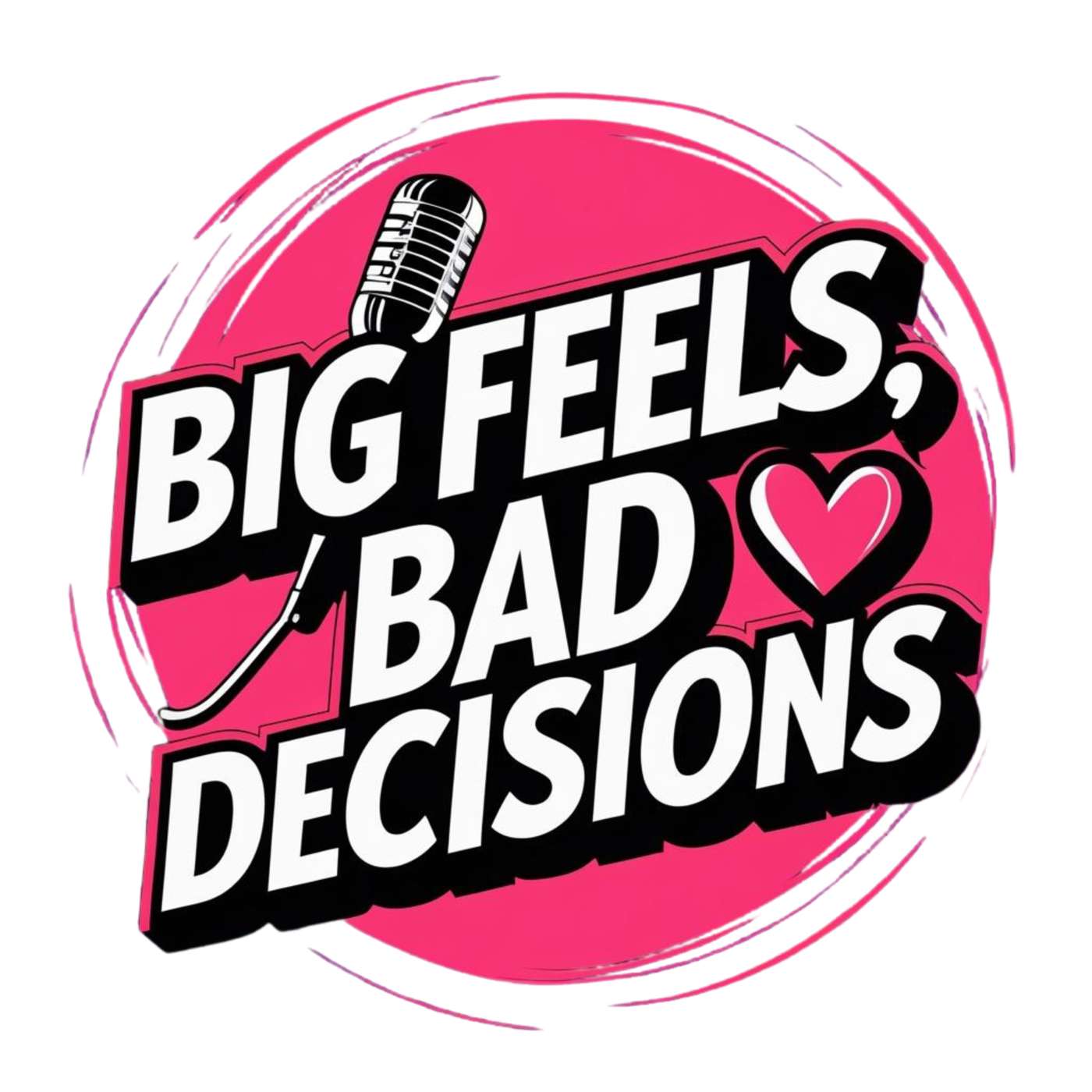 Big Feels, Bad Decisions