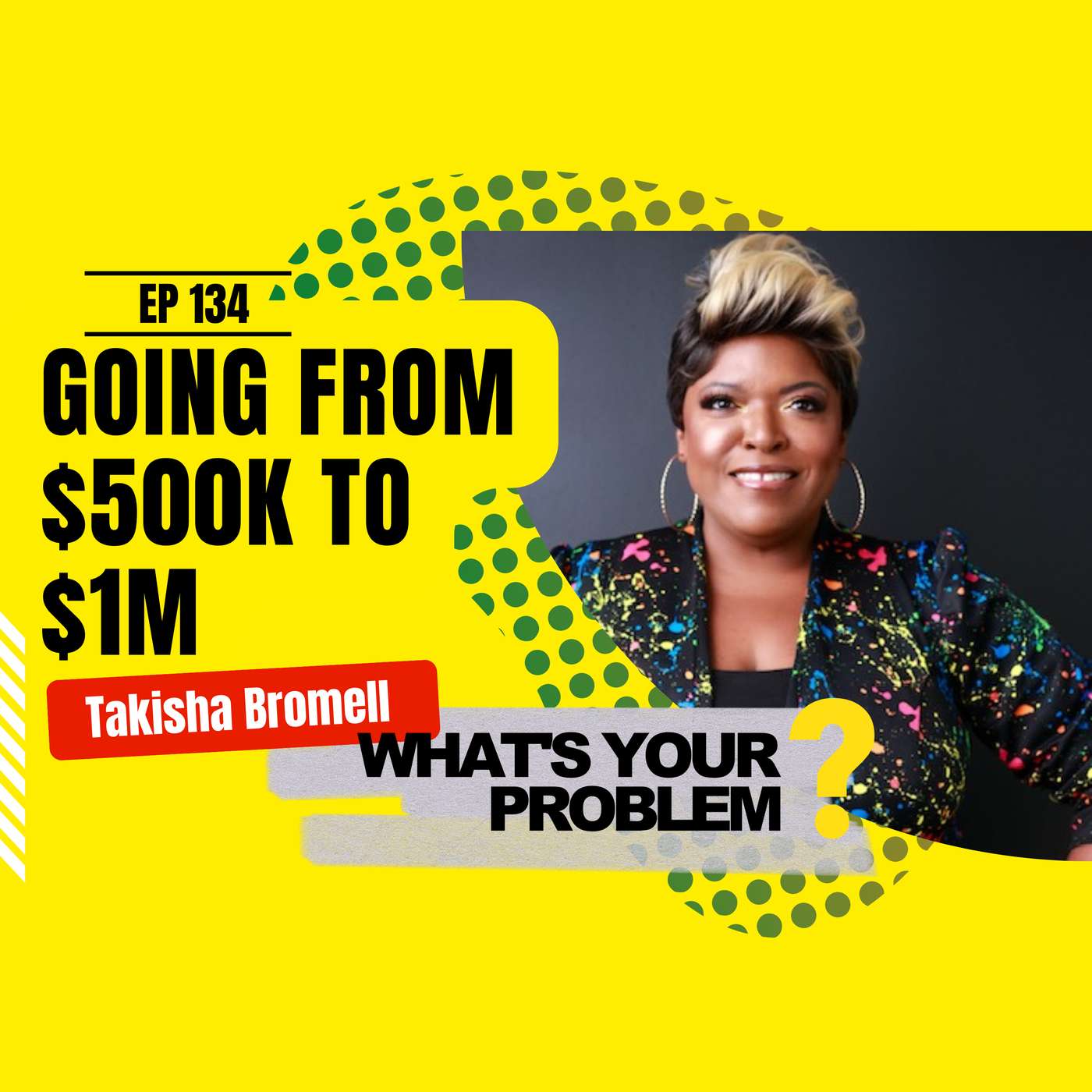 134 - Switching Gears from $500k to $1M :: Takisha Bromell episode artwork