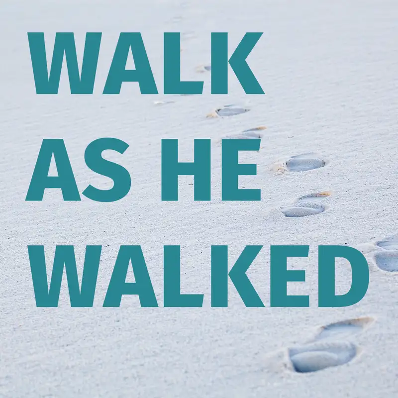 Episode 100: Walk as He Walked