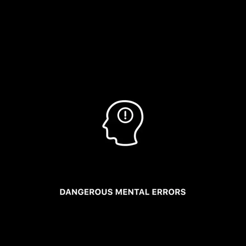 Dangerous Mental Errors (You Don't Know You're Making)