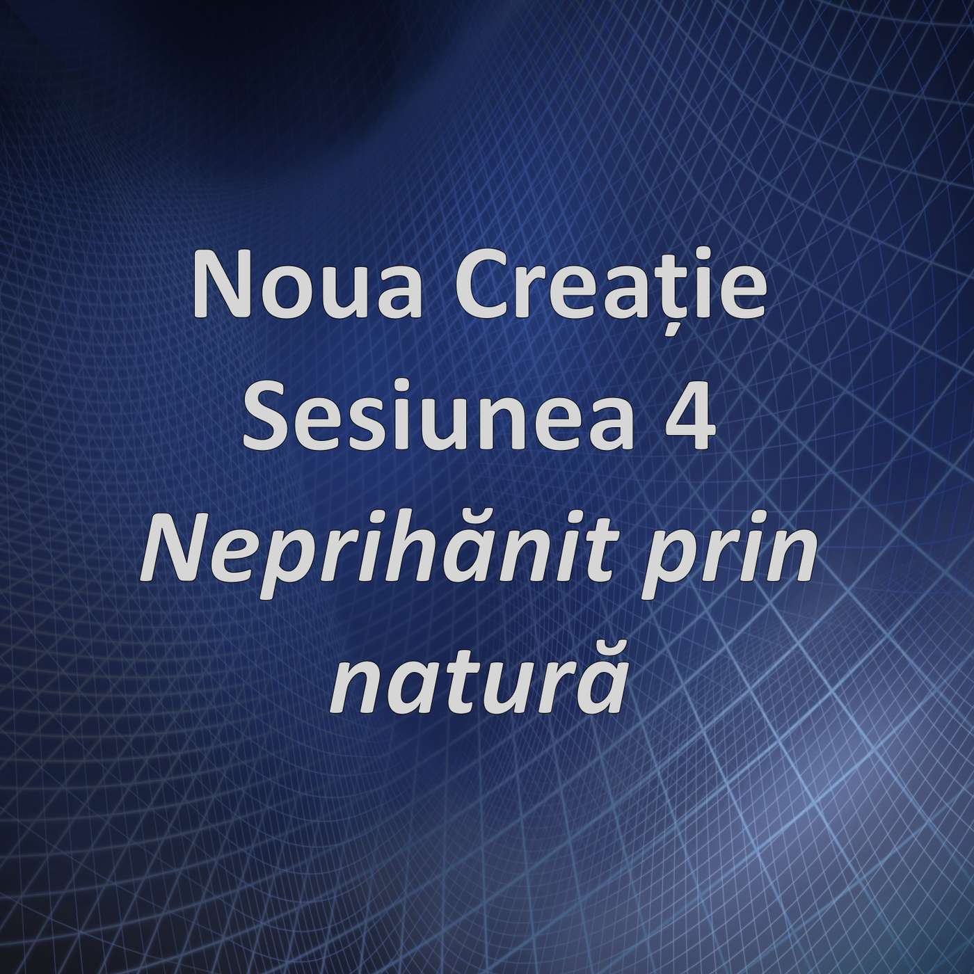 Sesiunea 4 - Neprihănit prin natură (Noua creație) episode artwork