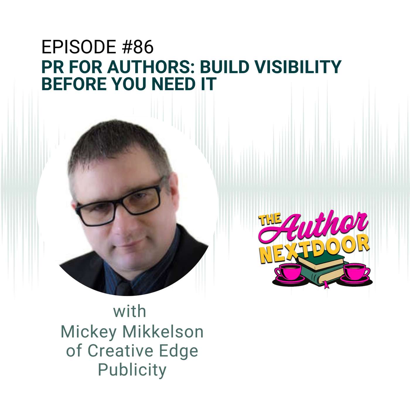 PR For Authors: Build Visibility Before You Need It with Mickey Mikkelson