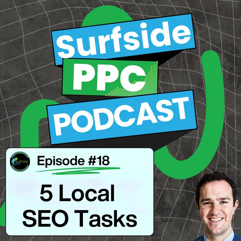 Surfside PPC Podcast Episode 18 - 5 Local SEO Tasks
