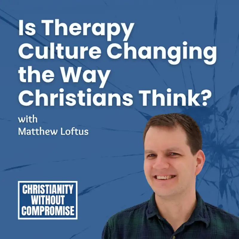 Is Therapy Culture Changing the Way Christians Think? - Matthew Loftus