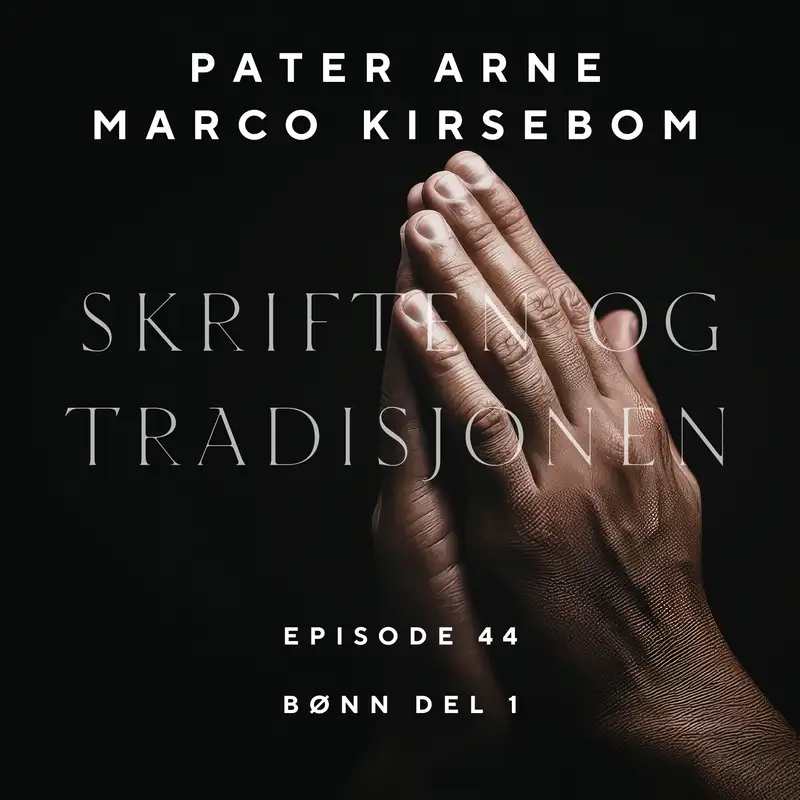 Skriften og Tradisjonen: Bønn del 1 - Episode 44