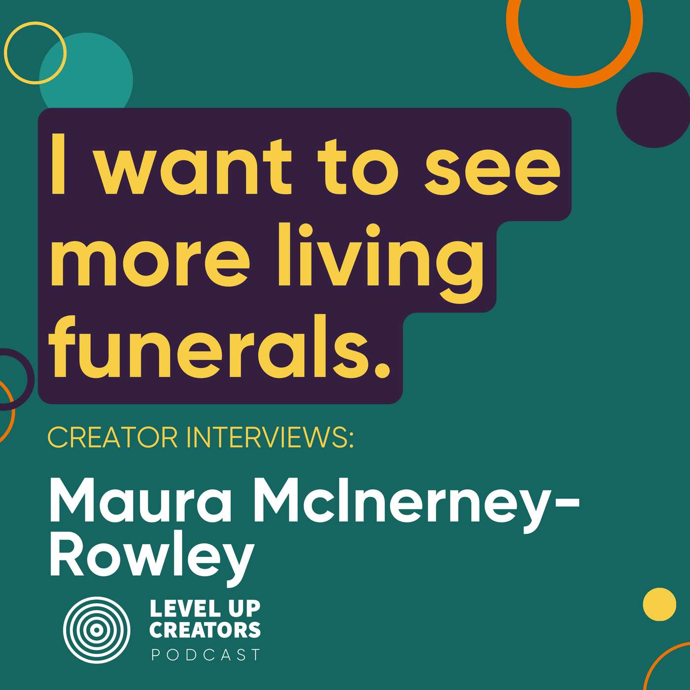 Creators Interview; Maura McInerney-Rowley; I want to see more living funerals. episode artwork
