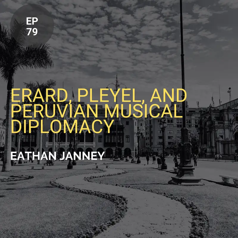 Erard, Pleyel, and Peruvian Musical Diplomacy w/ Eathan Janney
