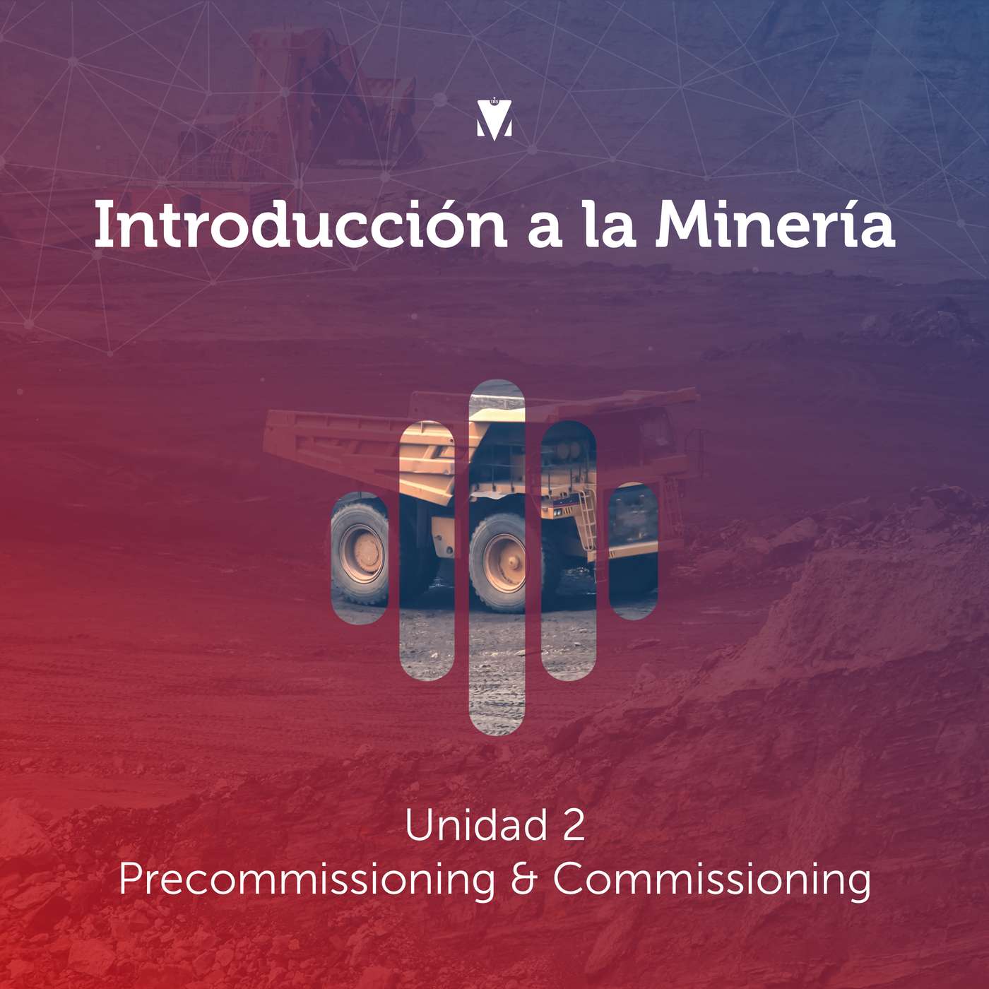 2 - INTRODUCCIÓN A LA MINERÍA: Unidad 2 - Precommissioning & Commissioning episode artwork