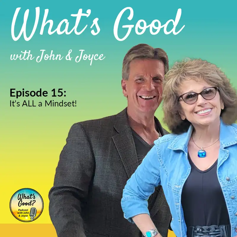 What's Good with John & Joyce: EP 15 - It's ALL a Mindset!