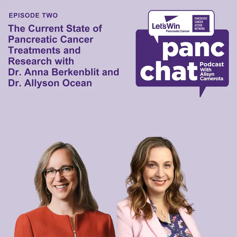  Pancreatic Cancer Treatments and Research with Dr. Anna Berkenblit and Dr. Allyson Ocean