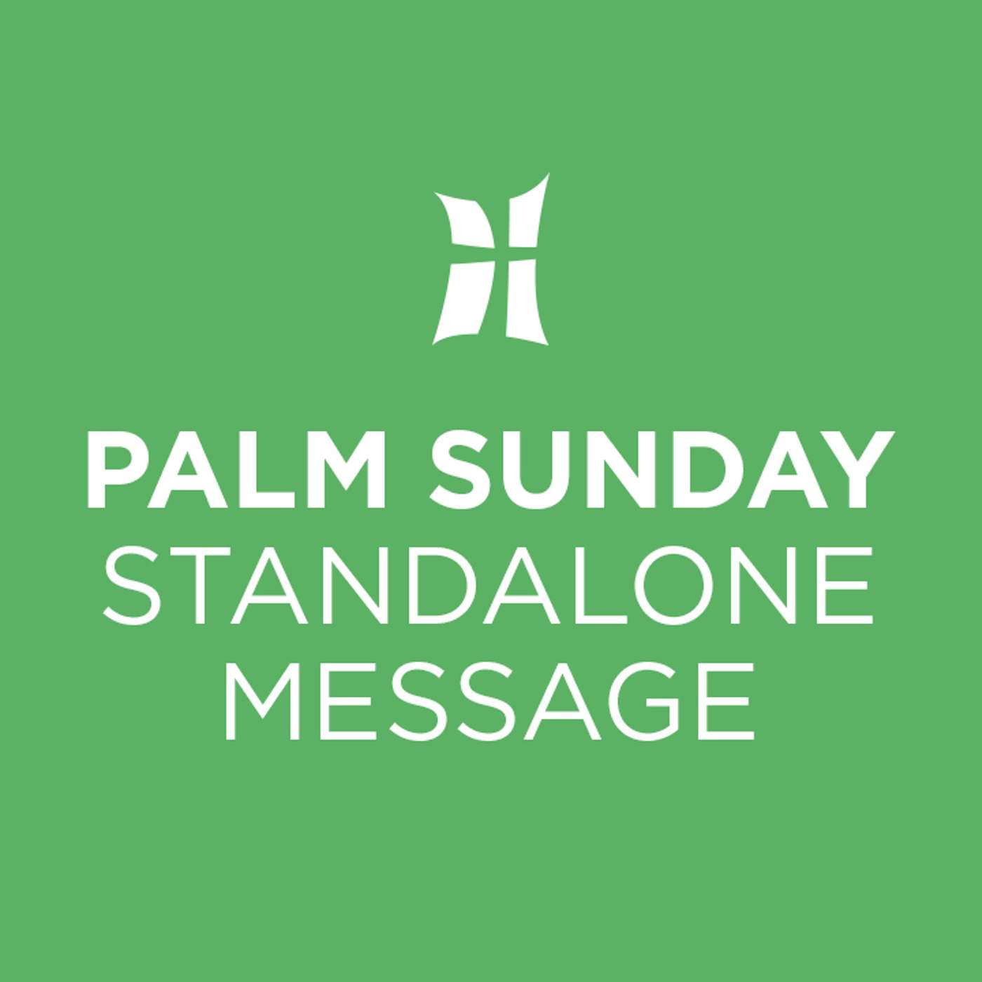 Palm Sunday - Standalone Message