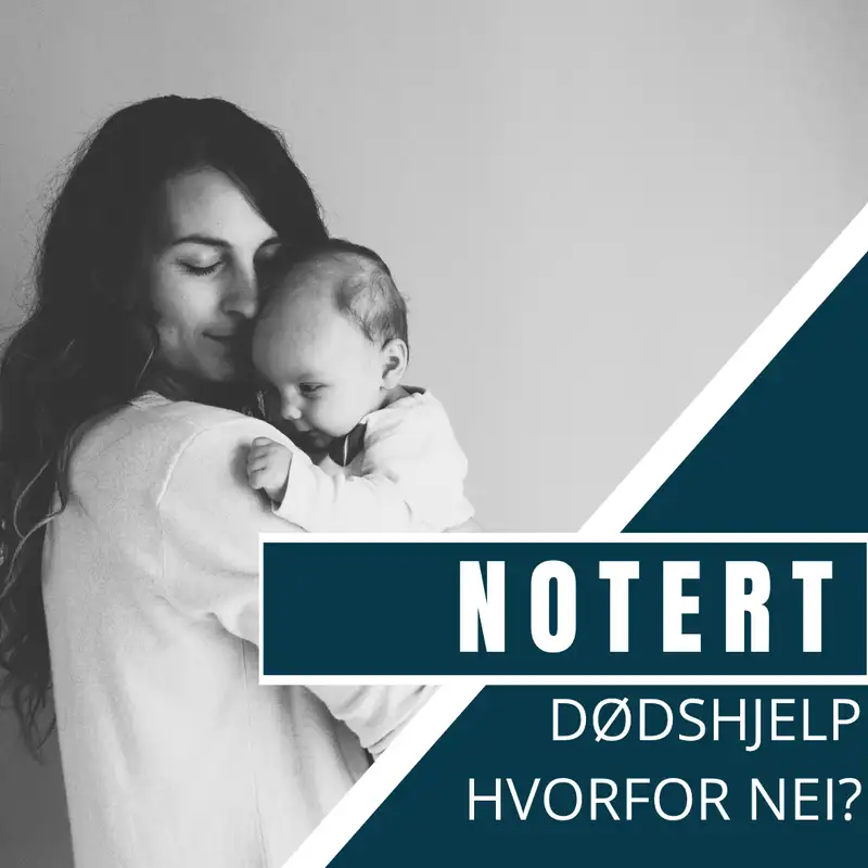 Notert: Hvorfor sier Kirken nei til dødshjelp?