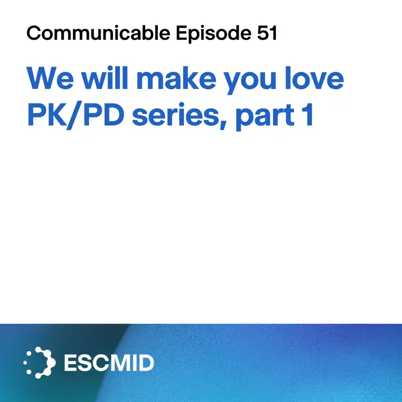 Communicable E51: We will make you love PK/PD, part 1