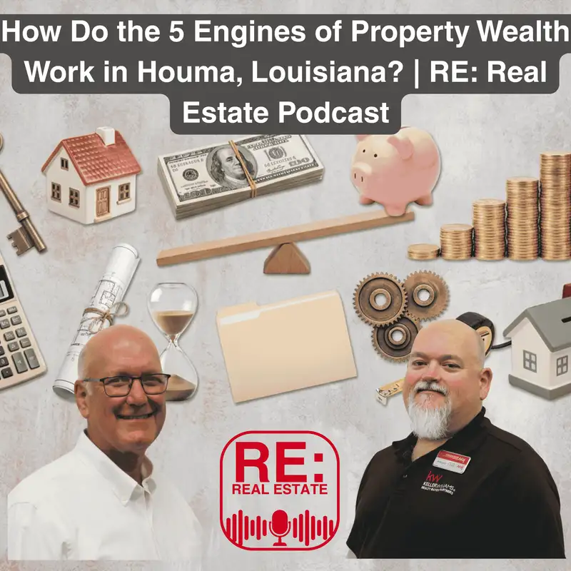 How Do the 5 Engines of Property Wealth Work in Houma, Louisiana? | RE: Real Estate Podcast