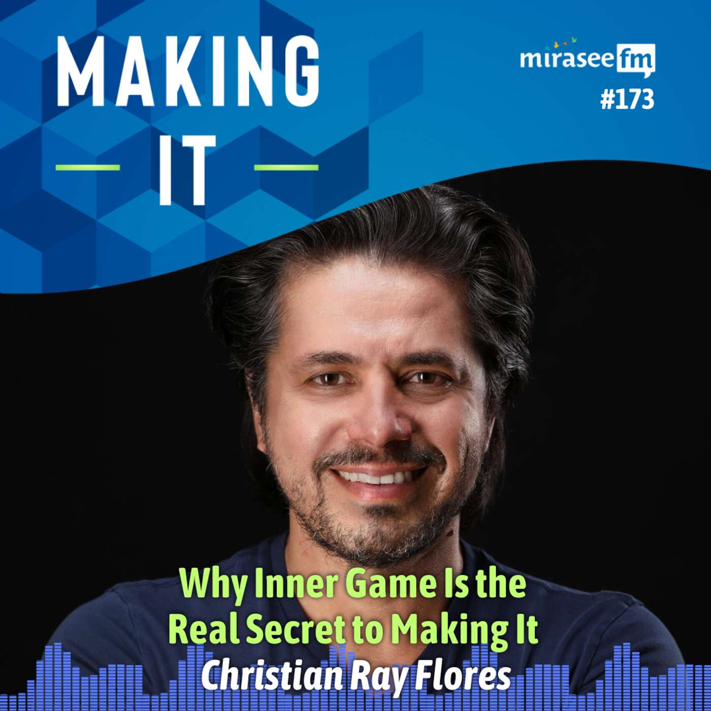 Why Inner Game Is the Real Secret to Making It (Christian Ray Flores)