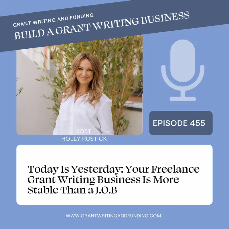 Today Is Yesterday: Your Freelance Grant Writing Business Is More Stable Than a J.O.B.