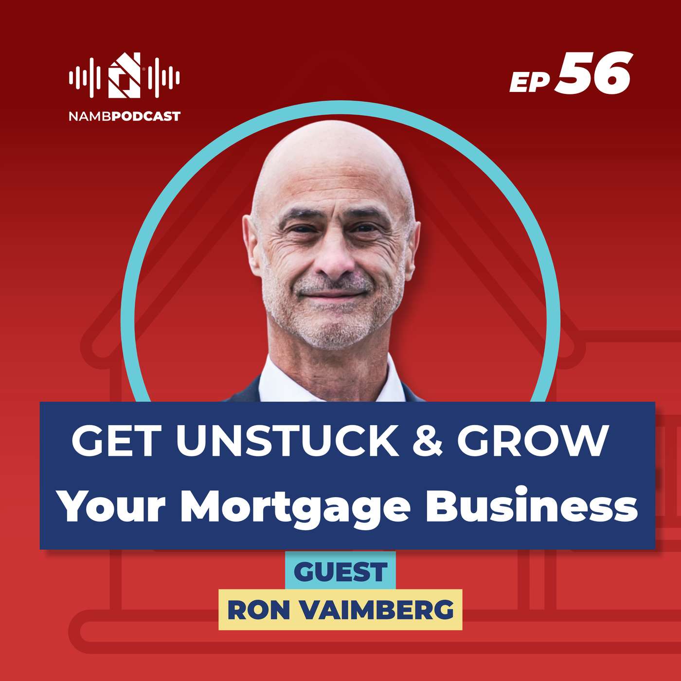 Episode 56: Grow Your Mortgage Business: Better Questions, Stronger Relationships with Ron Vaimberg
