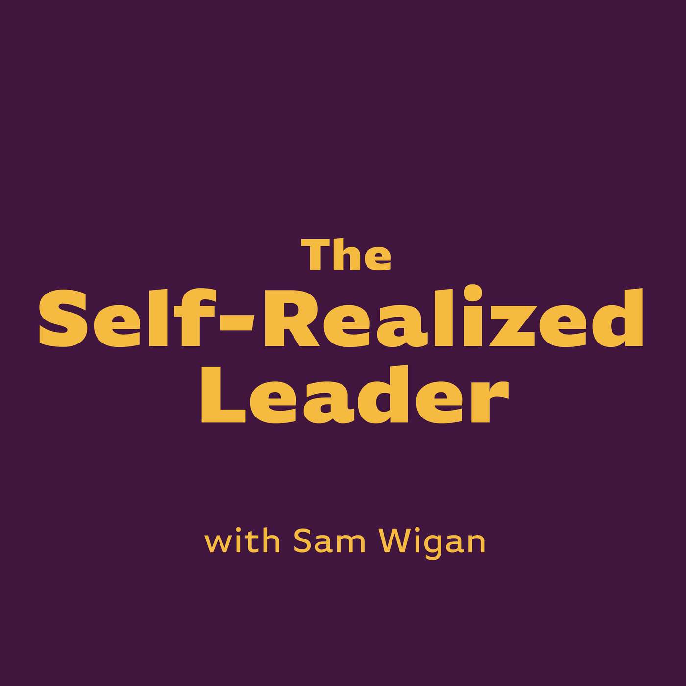The Self-Realized Leader with Sam Wigan