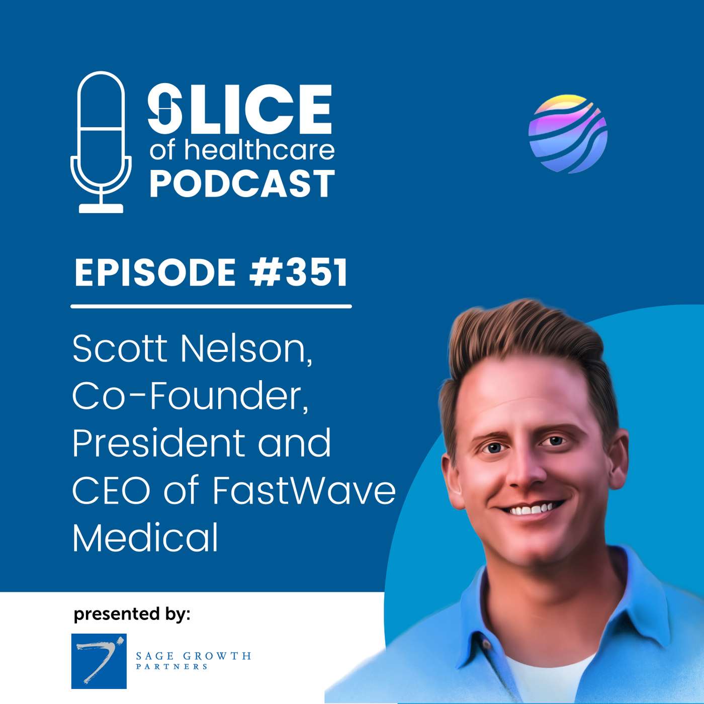 #351 - Scott Nelson, Co-Founder, President and CEO of FastWave Medical