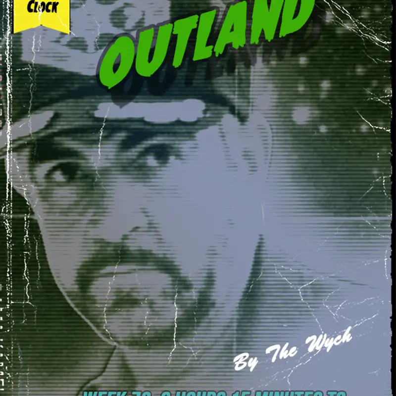 Wych Vs. The Doomsday Clock: Week #72, 6 Hours 15 Minutes to Doomsday – Outland (1981)