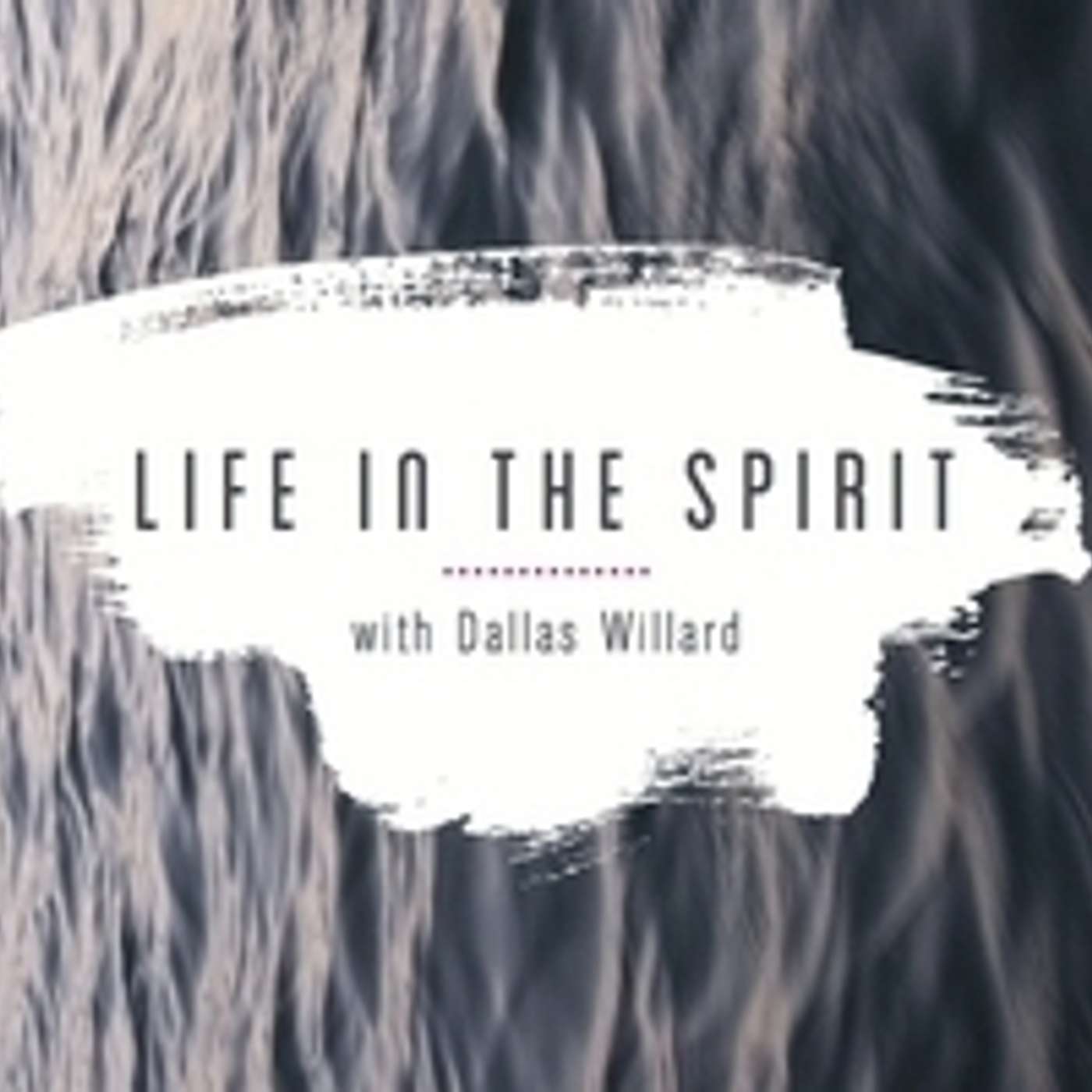 Life in the Spirit w/ Dallas Willard Session 1