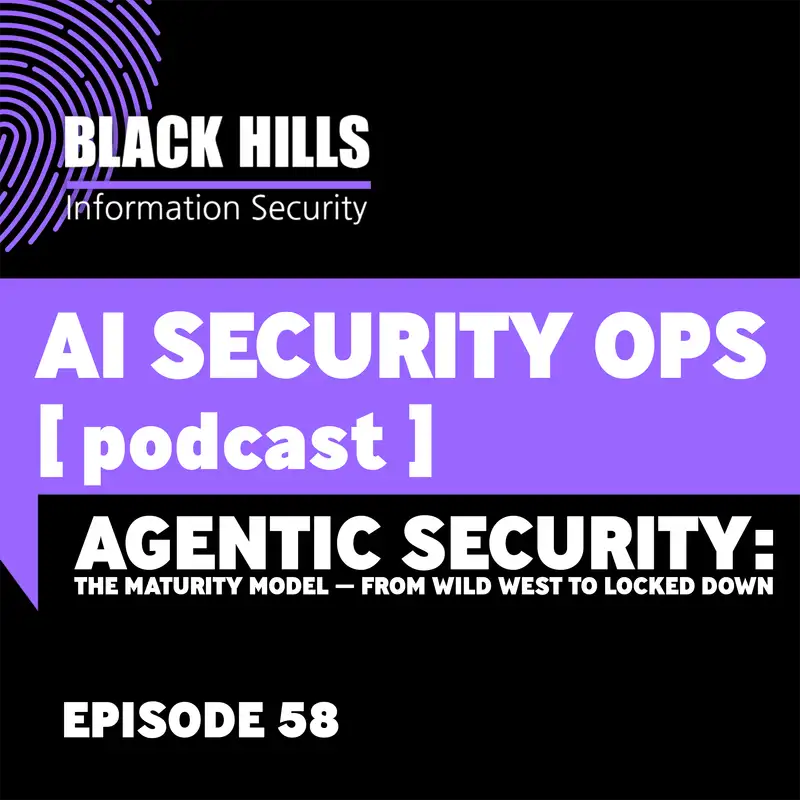 Agentic Security: The Maturity Model — From Wild West to Locked Down | Episode 58