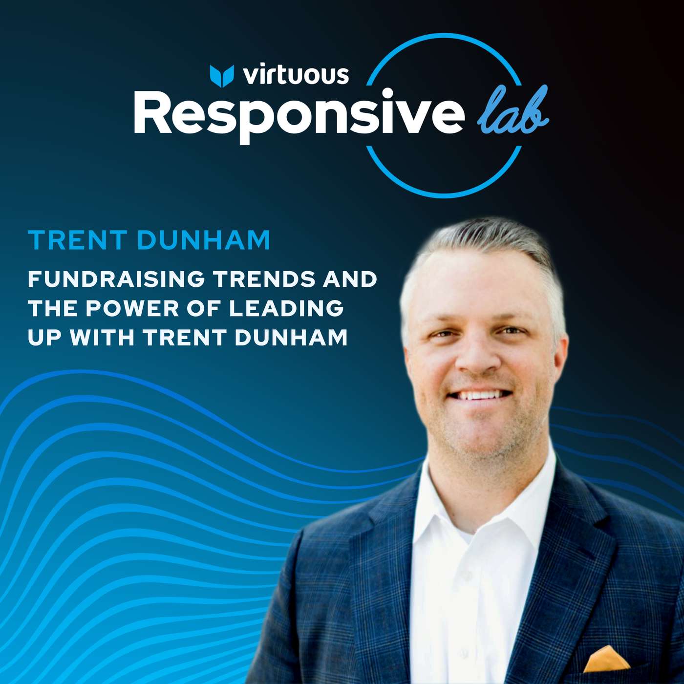 Episode 7: Fundraising Trends & the Power of Leading Up with Trent Dunham