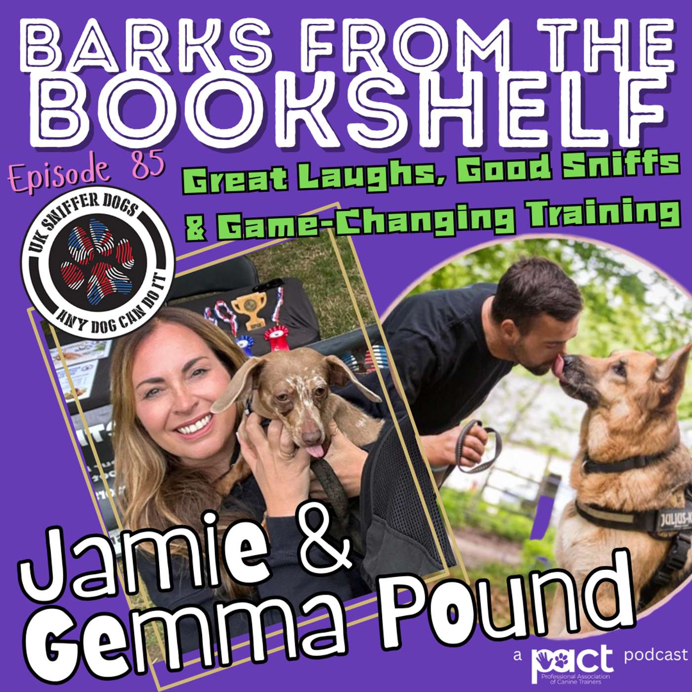 #85: Jamie & Gemma Pound from UK Sniffer Dogs: Great Laughs, Good Sniffs & Game-Changing Training #85: Jamie & Gemma Pound from UK Sniffer Dogs: Great Laughs, Good Sniffs & Game-Changing Training