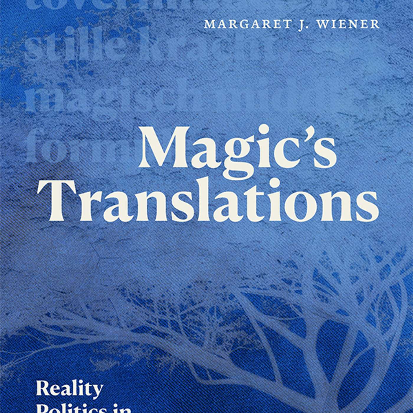 Margaret J. Wiener on Magic's Translation: Reality Politics in Colonial Indonesia