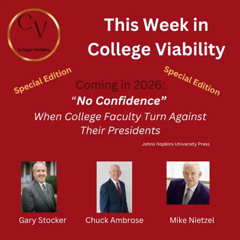 This Week In College Viability (TWICV) Special Episode:  No Confidence - When College Faculty Turn Against Their Presidents',