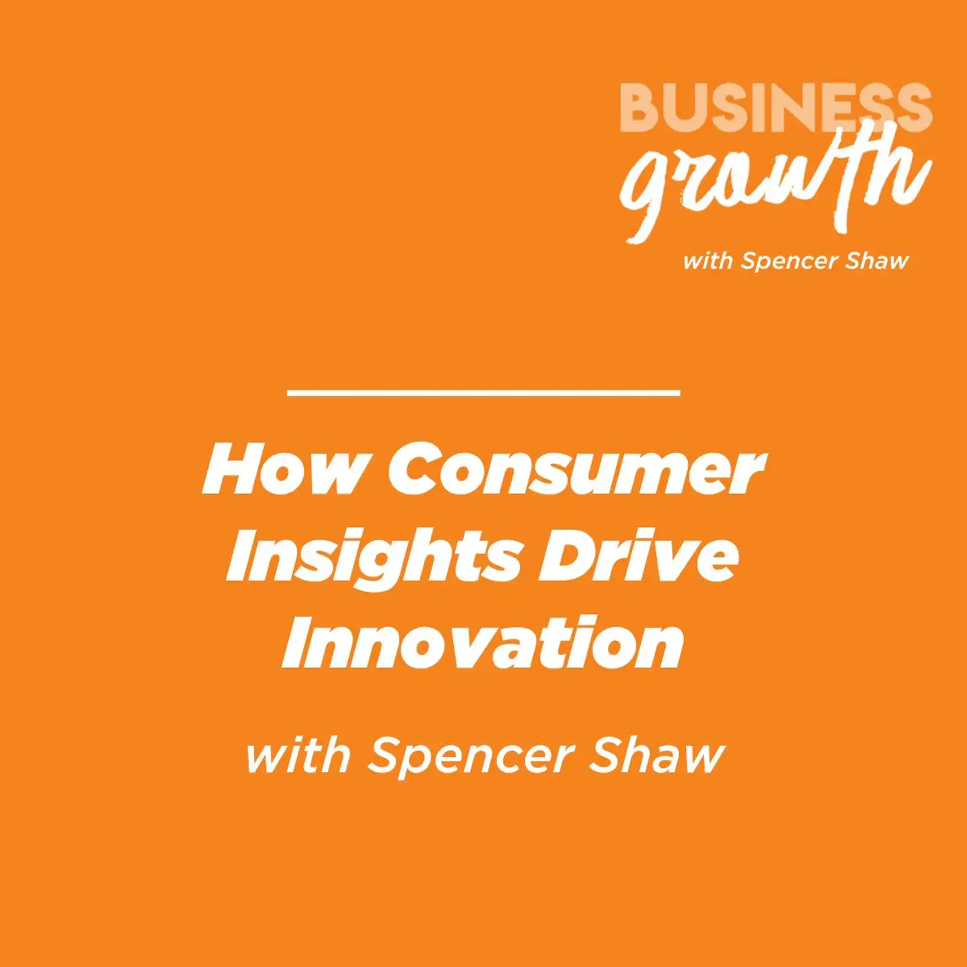 How Consumer Insights Drive Innovation - Episode 146 episode artwork