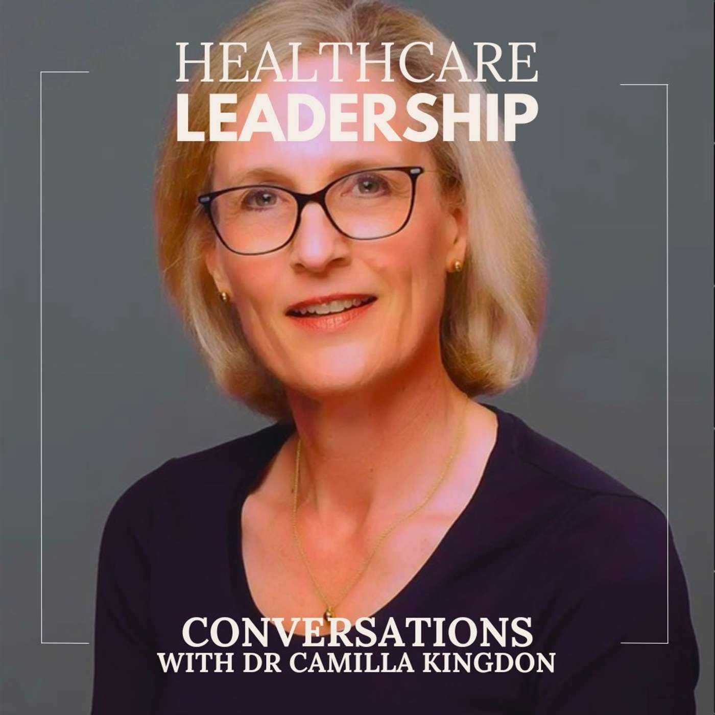 EP1 - Camilla Kingdon: Leading with Kindness in Healthcare